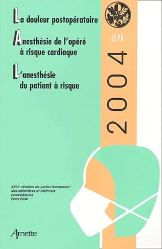 La douleur postopératoire, Anesthésie de l'opéré à risque cardiaque, L'anesthésie du patient à risque: XXVIe Réunion de perfectionnement des infirmières et infirmiers anesthésistes book