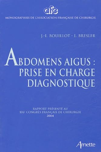 Abdomens aigus : prise en charge diagnostique: Rapport présenté au 106e Congrès français de chirurgie Paris, 7-9 octobre 2004 Books