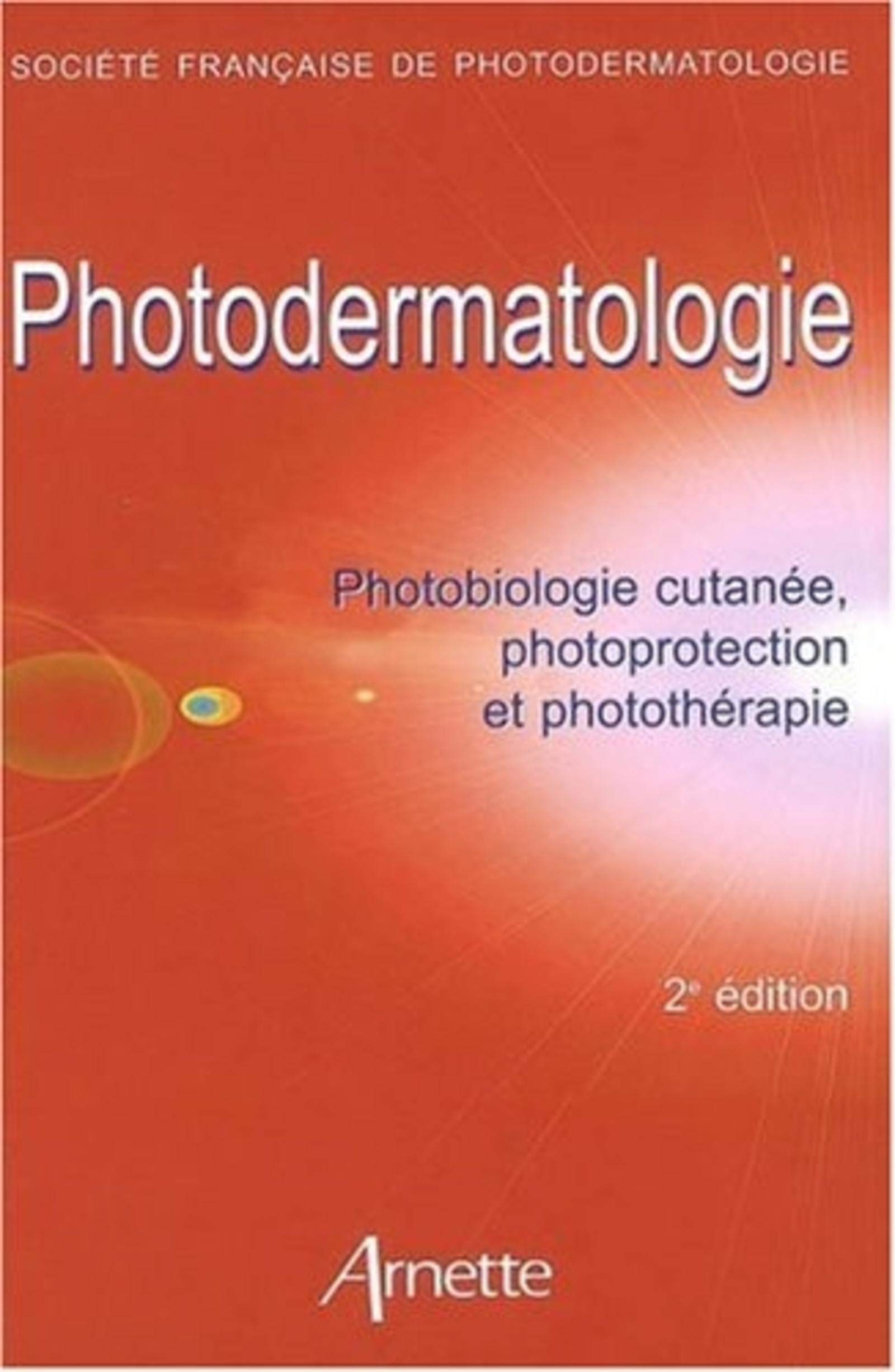 PHOTODERMATOLOGIE 2E EDITION: PHOTOBIOLOGIE CUTANEE, PHOTOPROTECTION ET PHOTOTHERAPIE book