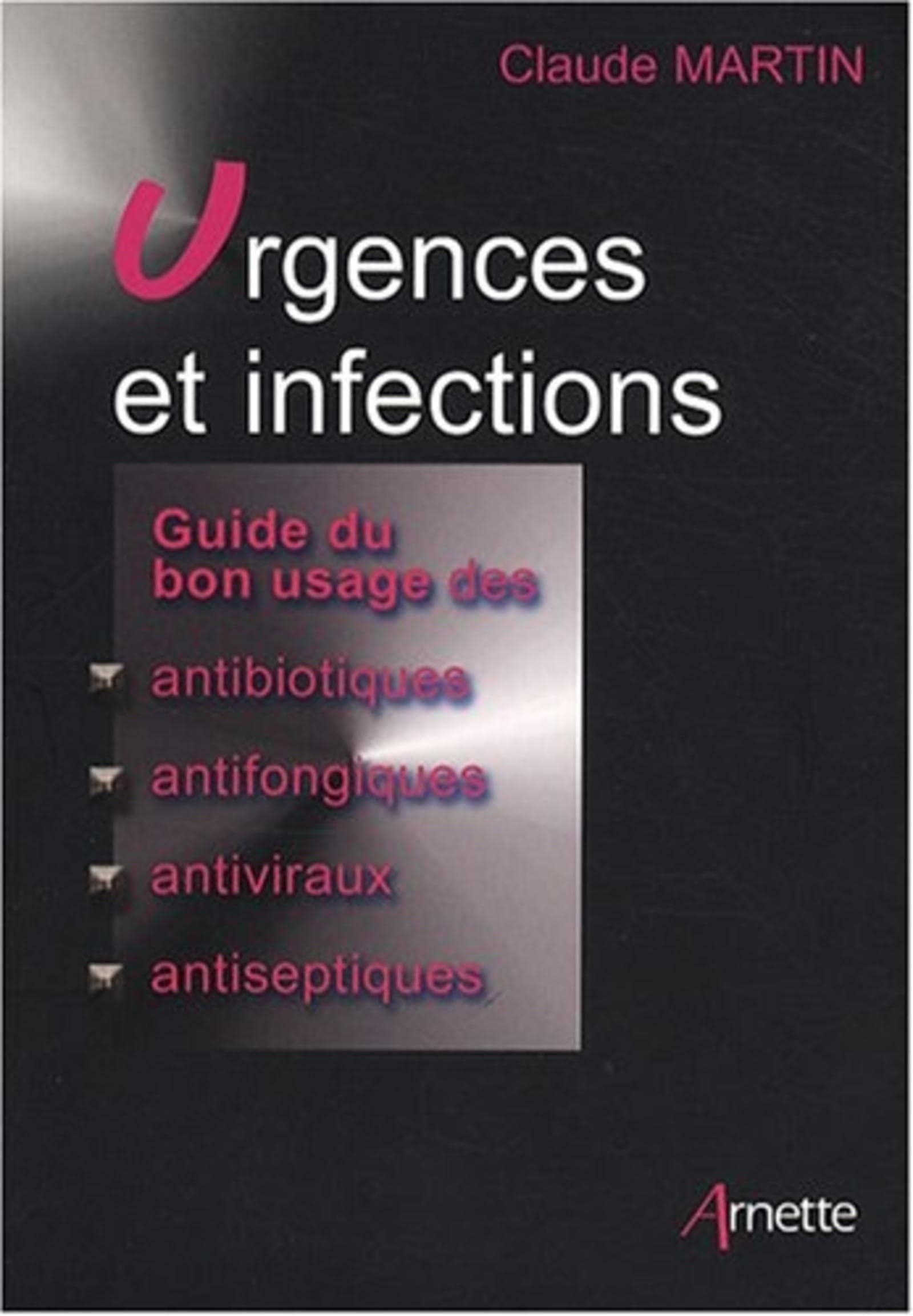 Urgences et infections: Guide du bon usage des antibiotiques, antifongiques, antiviraux, antiseptiques book