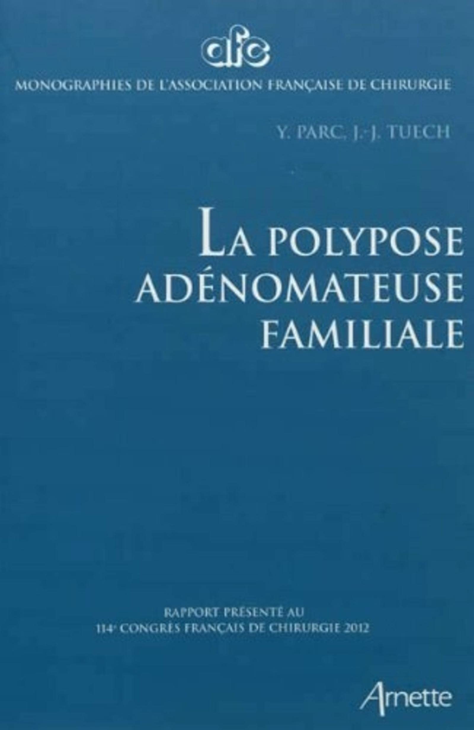 La polypose adénomateuse familiale: Rapport présenté au 114e congrès français de chirurgie 2012. Medicine