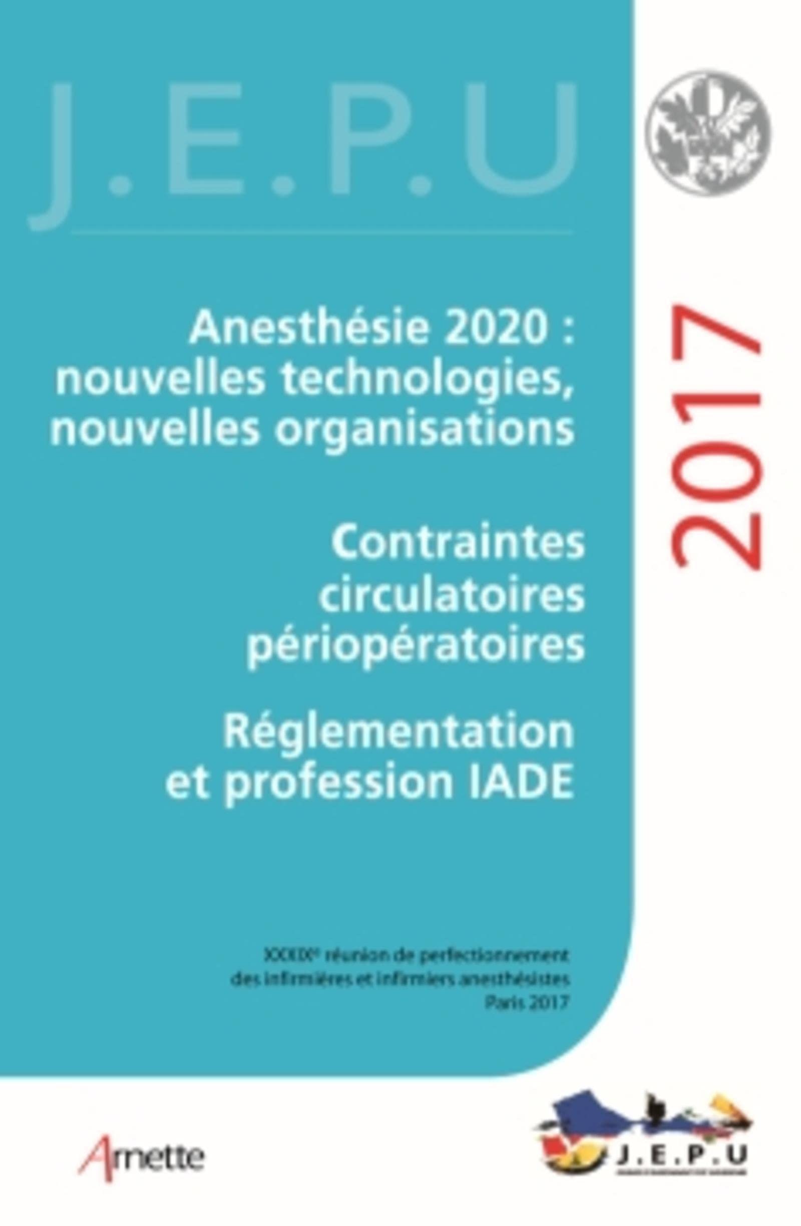 Jepu Infirmiers 2017: Anesthésie 2020 : Nouvelles Technologies, Nouvelles Organisations; Contraintes Circulatoires Périopératoires Medicine