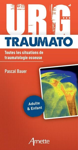 Urg' traumato : toutes les situations de traumatologie osseuse : adulte & enfant book