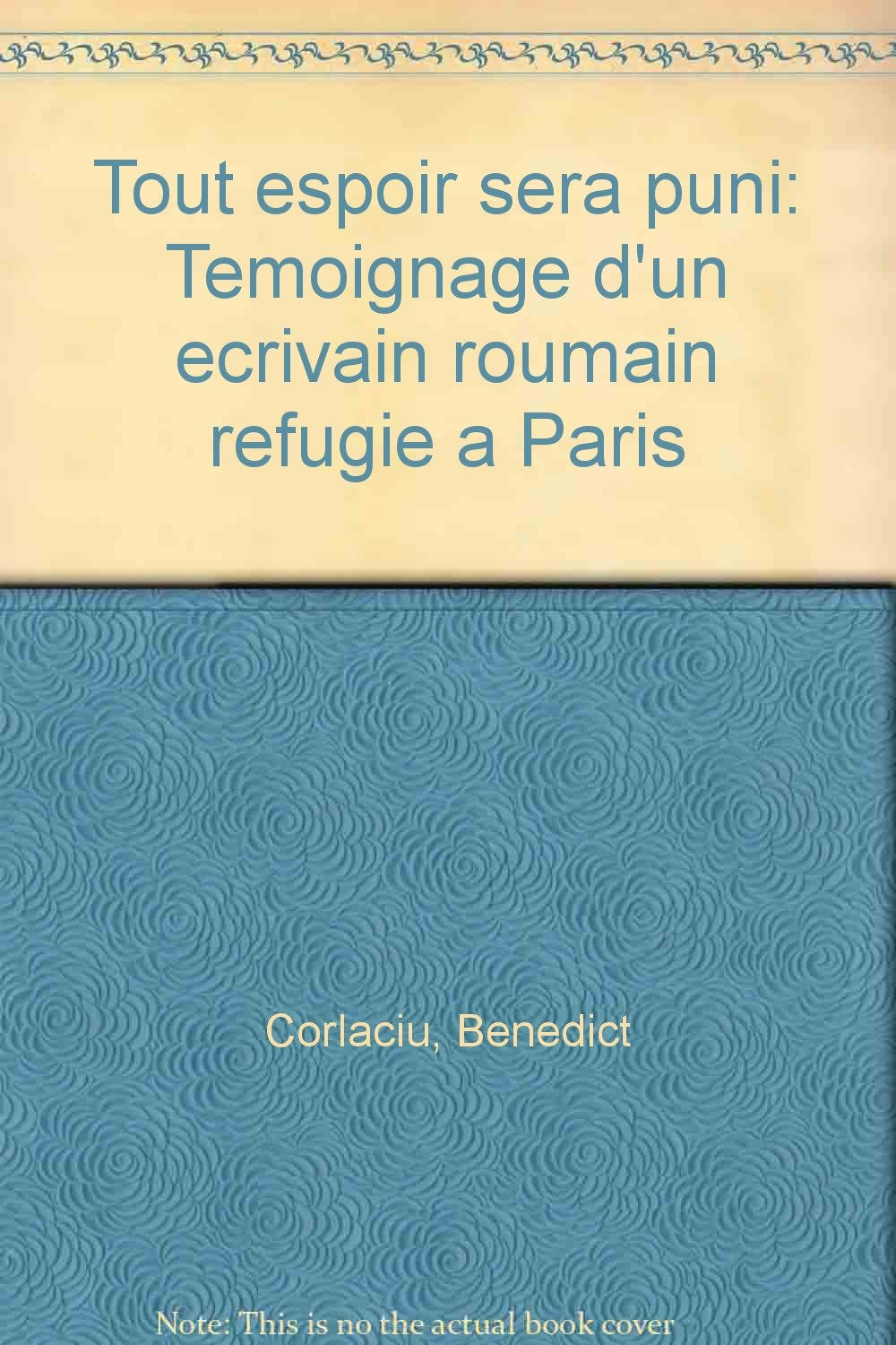 Tout espoir sera puni / témoignage d'un écrivain roumain a paris Books
