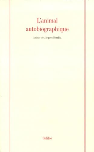 L'animal autobiographique : autour de Jacques Derrida Philosophy