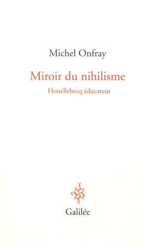 Miroir du nihilisme: Houellebecq educateur Philosophy