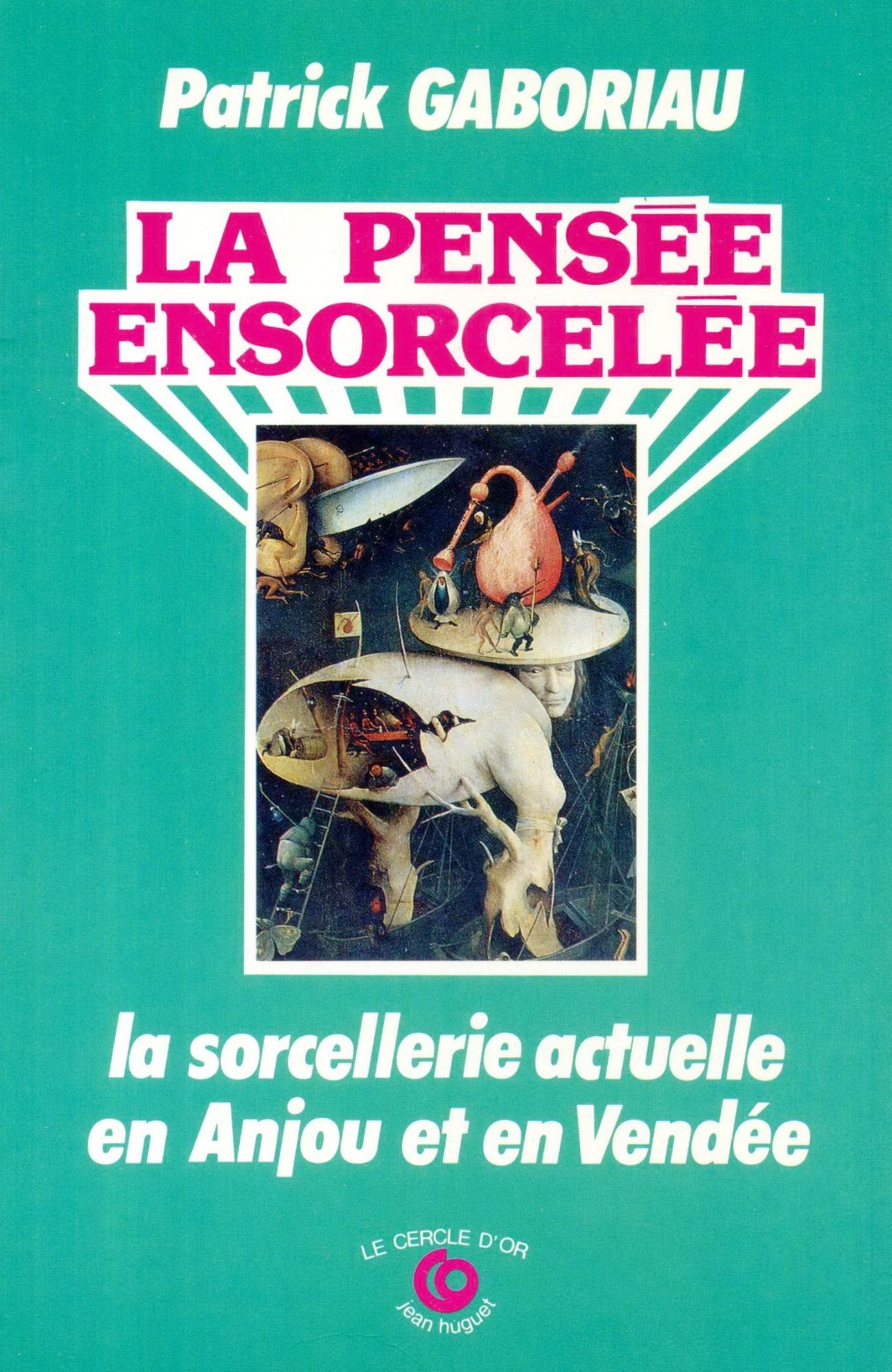 La Pensée ensorcelée : la sorcellerie actuelle en Anjou et en Vendée Books