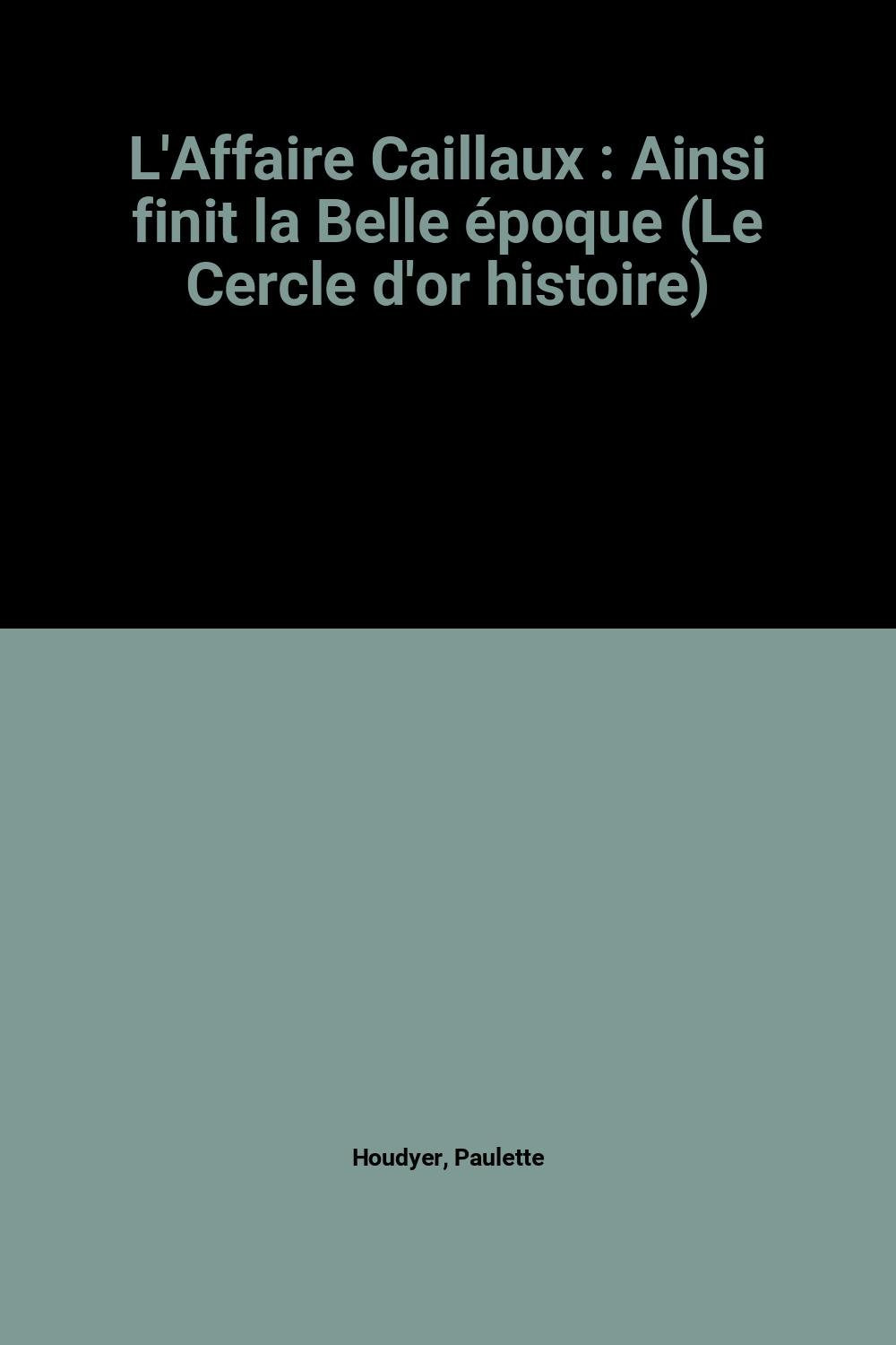 L'Affaire Caillaux... ainsi finit la Belle Epoque book