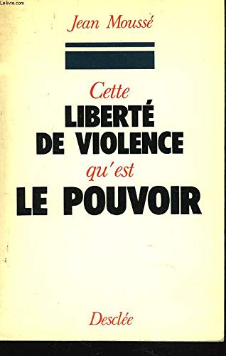 Cette liberté de violence qu'est le pouvoir book