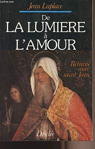 De la lumière à l'amour: Retraite avec saint Jean book