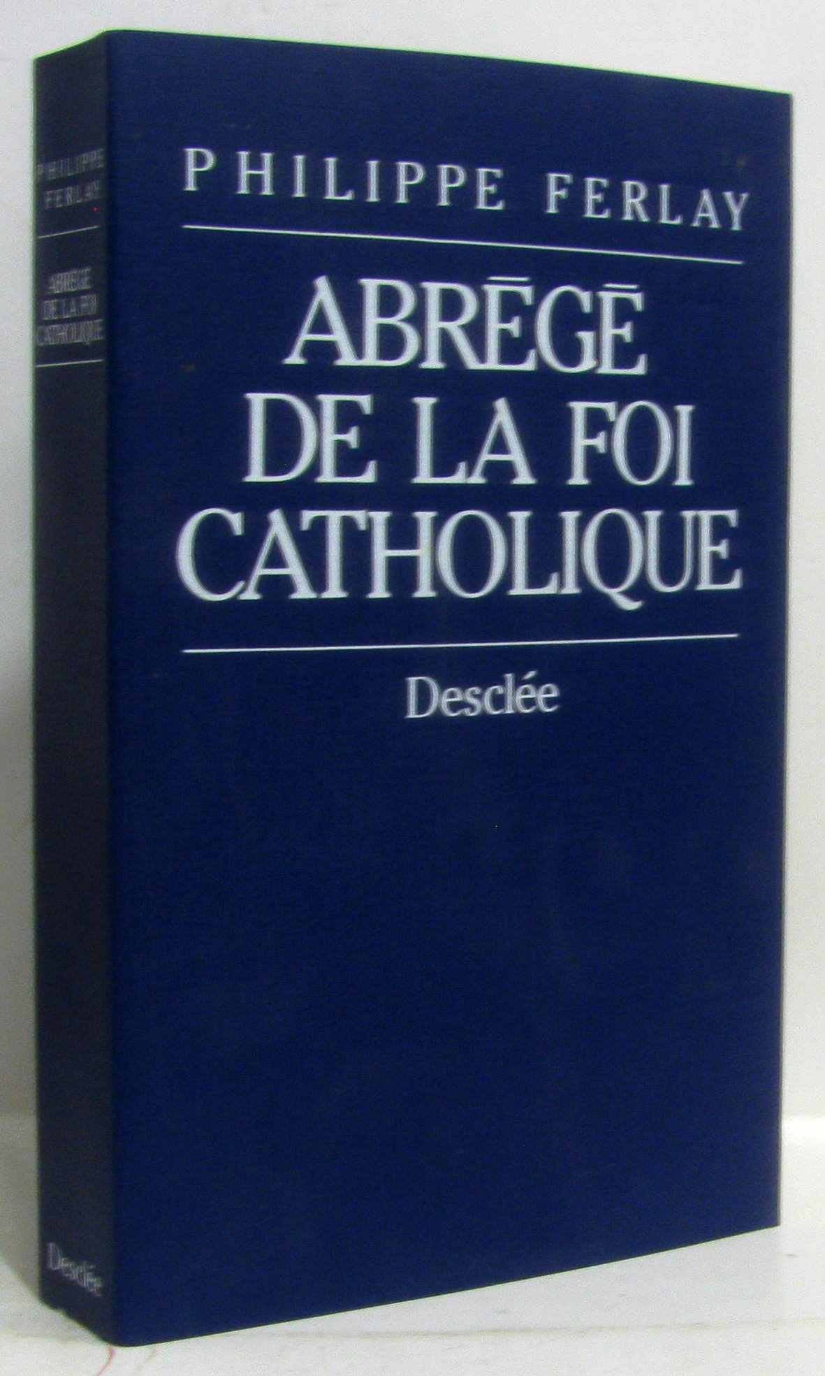 Abrégé de la foi catholique : le chemin des chrétiens book