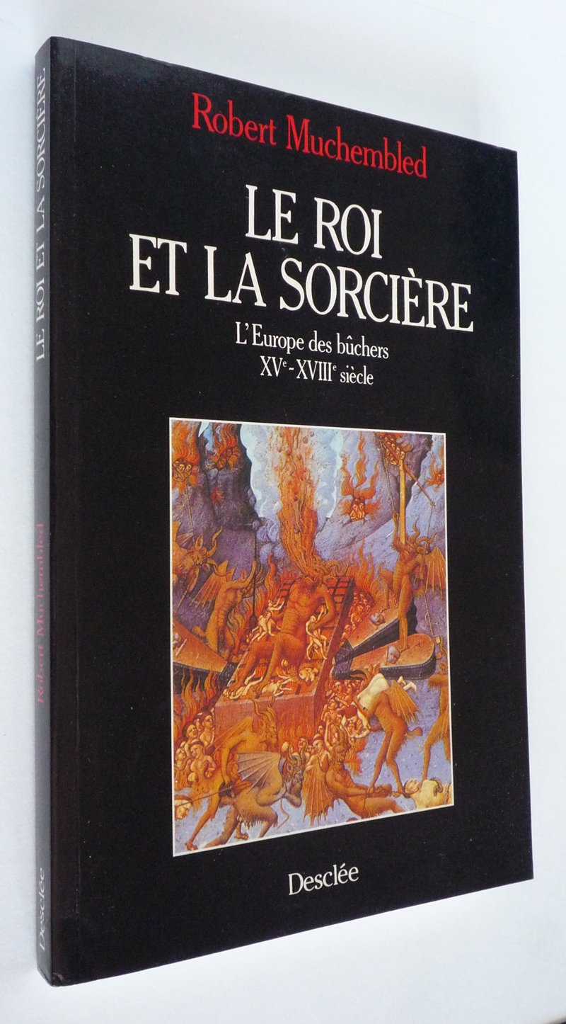 ROI ET LA SORCIERE (LE): L'Europe des bûchers, XVe-XVIIIe siècle Religion & Esotericism