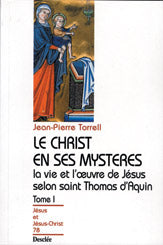 Le Christ en ses mystères : la vie et l'oeuvre de Jésus selon saint Thomas d'Aquin. Vol. 1 Philosophy