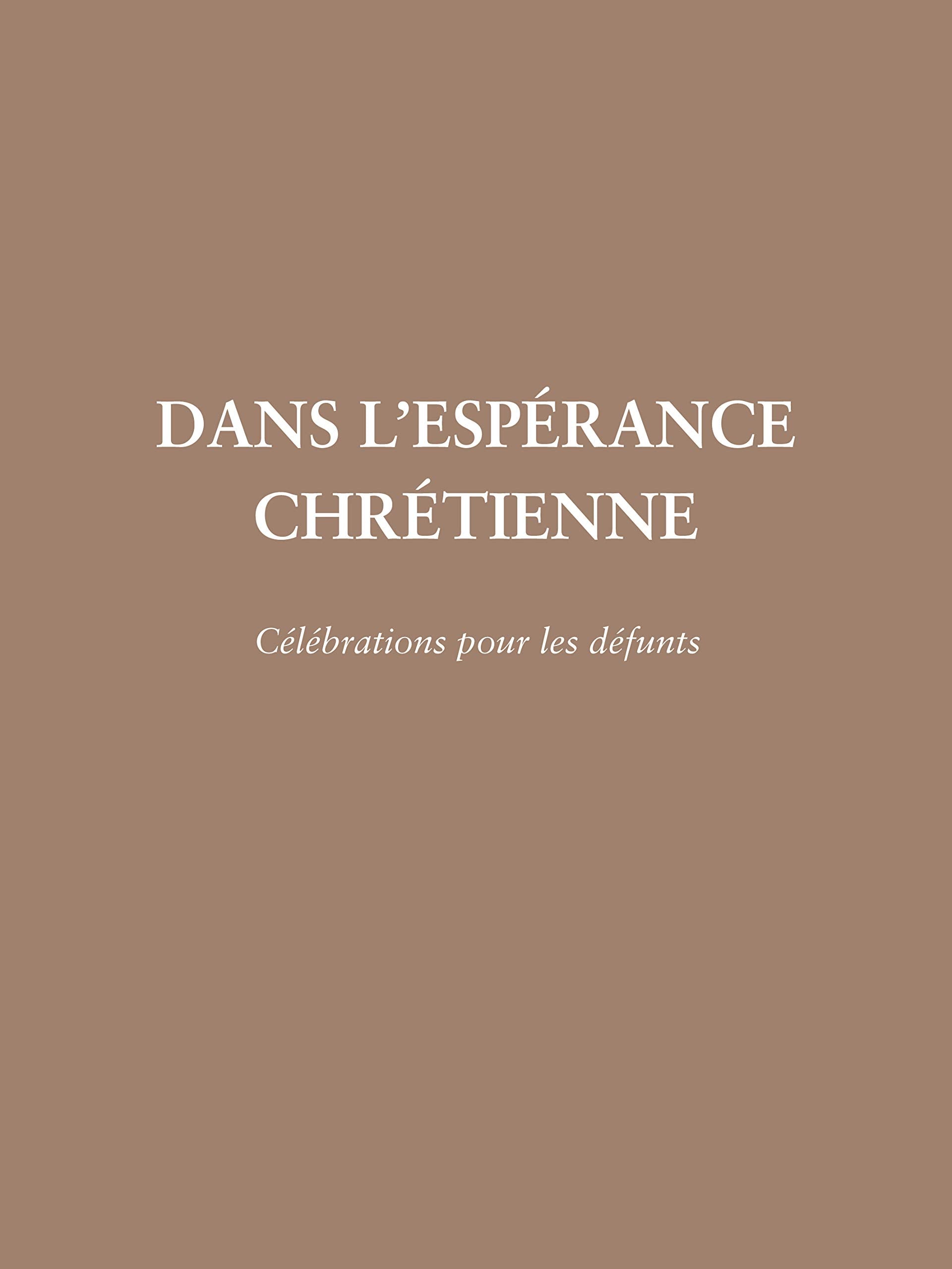Dans l'espérance chrétienne - célébration pour les défunts: Célébrations pour les défunts Religion & Esotericism