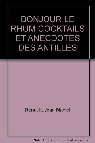 Bonjour le rhum : cocktails et anecdotes des Antilles book
