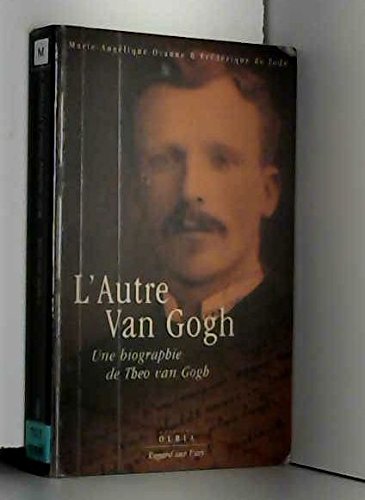 L'Autre Van Gogh. Une Biographie De Theo Van Gogh Books