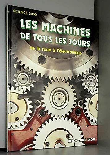 Les Machines De Tous Les Jours. De La Roue A L'Electronique Books