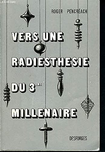 Vers une radiesthiésie du troisième millénaire - une explication uniciste de la radiesthésie contemporaine - bases radiesthésiques et scientifiques de la géobiologie, science de la relation entre la santé et l'habitation book