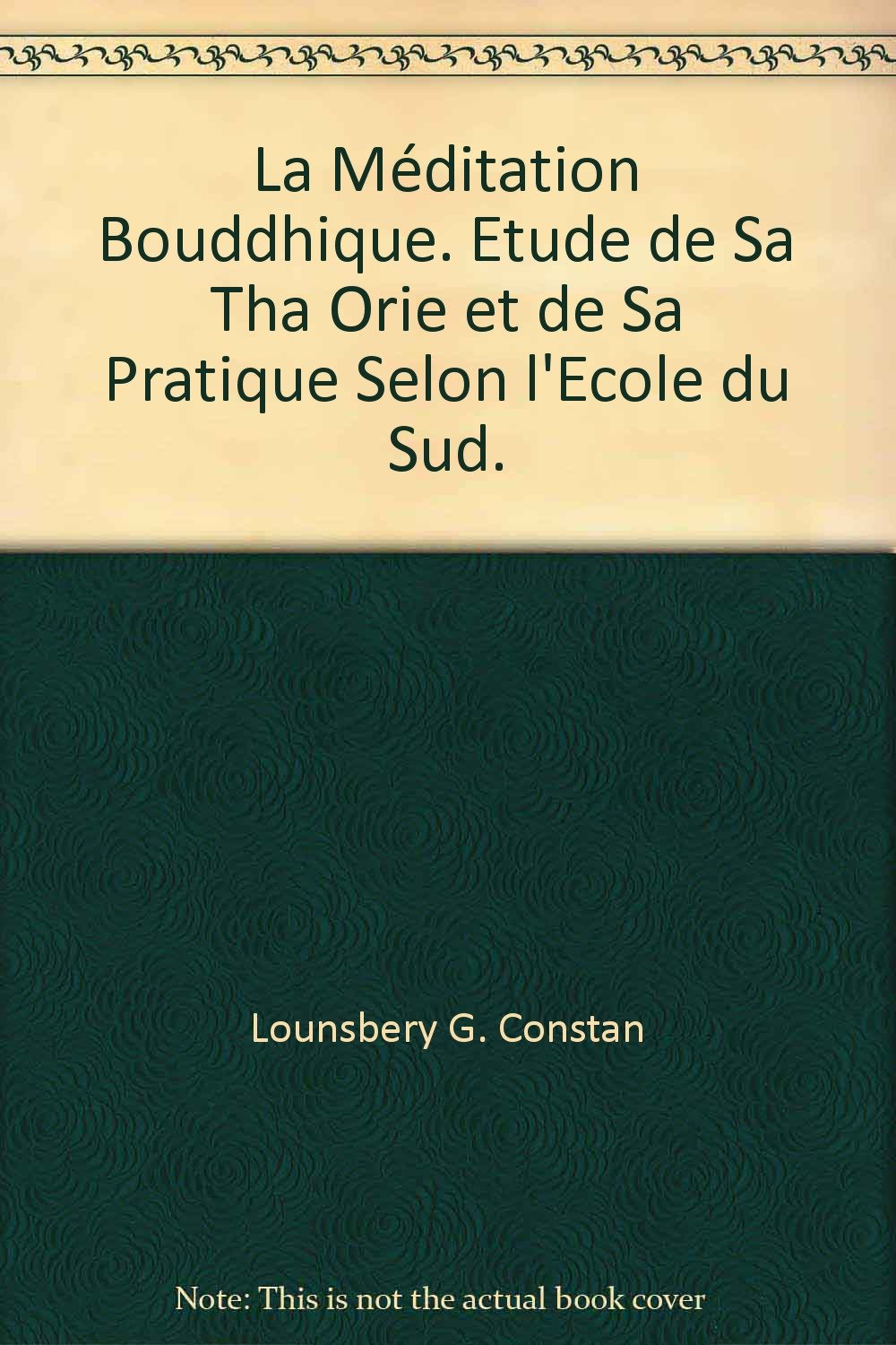 La méditation bouddhique : étude de sa théorie et de sa pratique selon l'école du Sud book