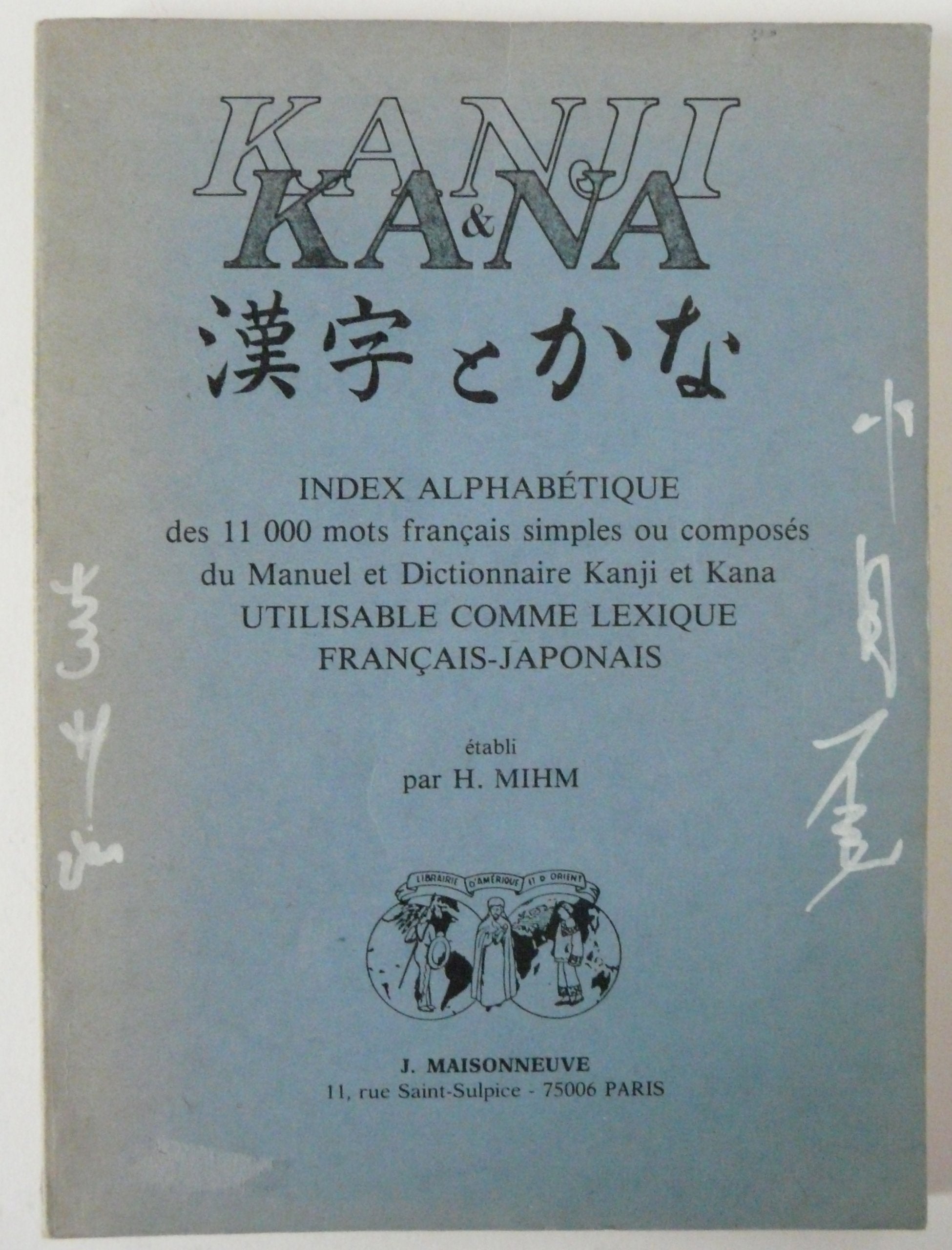 Kanji et Kana : index alphabétique des 11 000 mots français simples ou composés du Manuel et dictionnaire Kanji et Kana de Hadamitzky-Durmous utilisable comme lexique français-japonais book