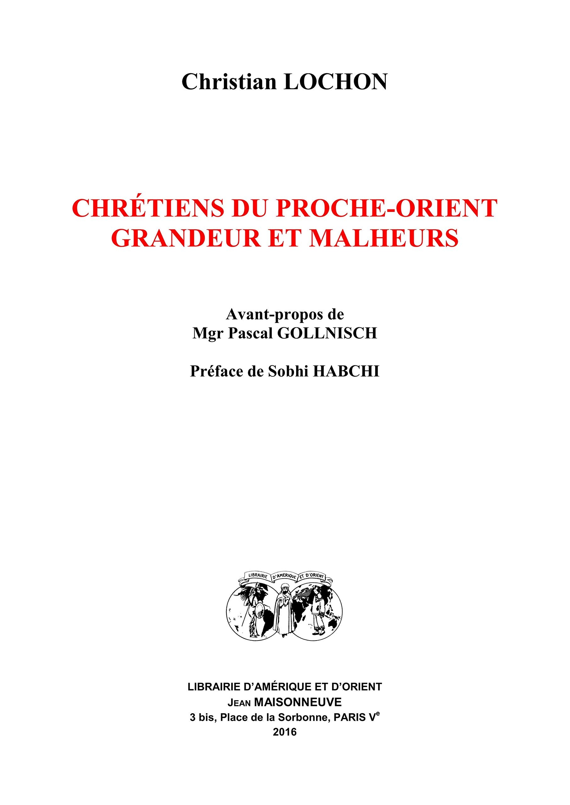 Chrétiens du Proche-Orient: Grandeur et malheurs book