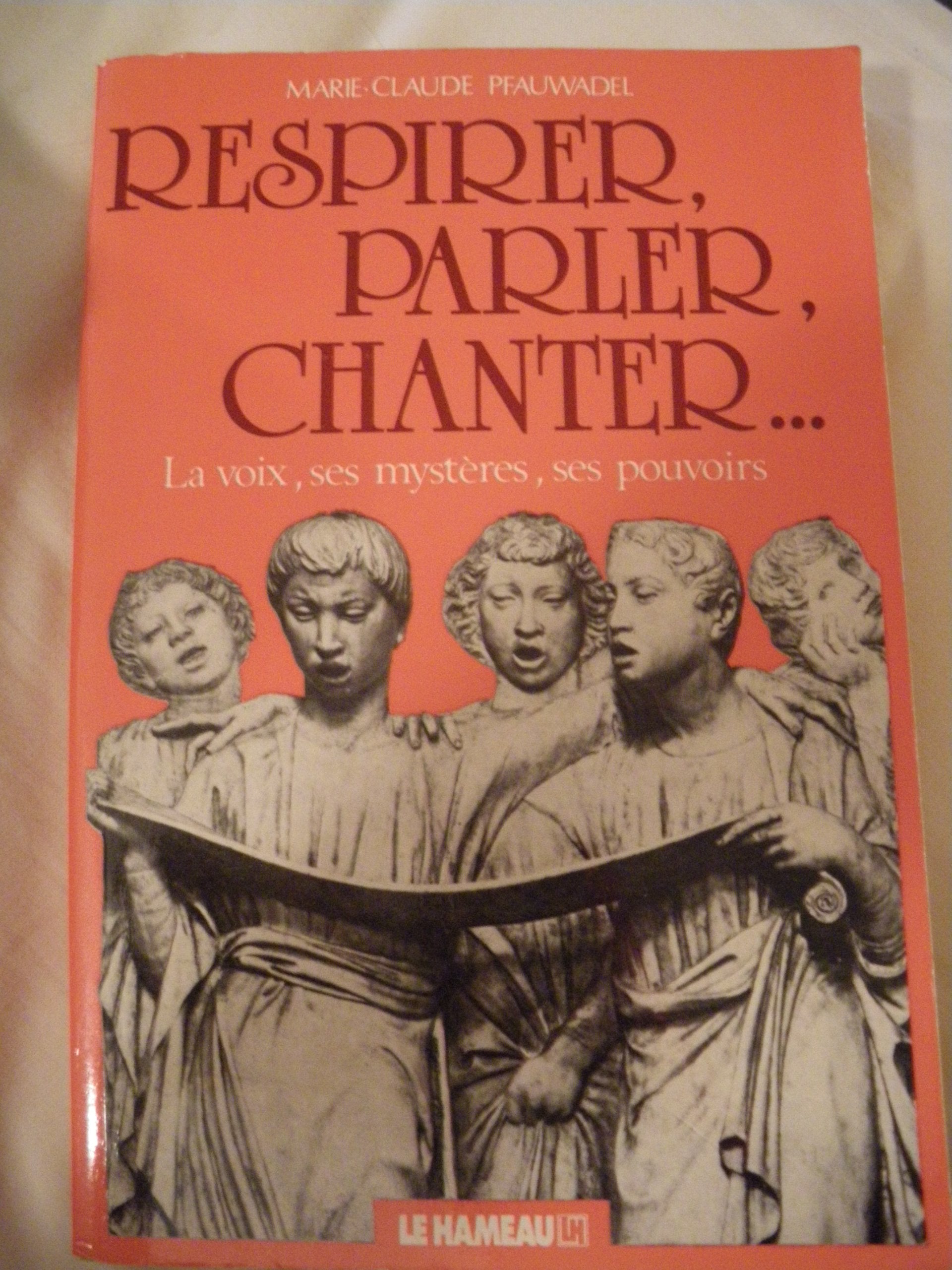 Respirer, parler, chanter... : La Voix, ses mystères, ses pouvoirs Books