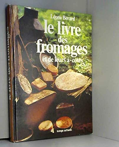 Le Livre des fromages et de leurs à-côtés. book