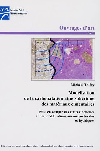 Modélisation de la carbonatation atmosphérique des matériaux cimentaires: Prise en compte des effets cinétiques et des modifications microstructurales et hybrides book