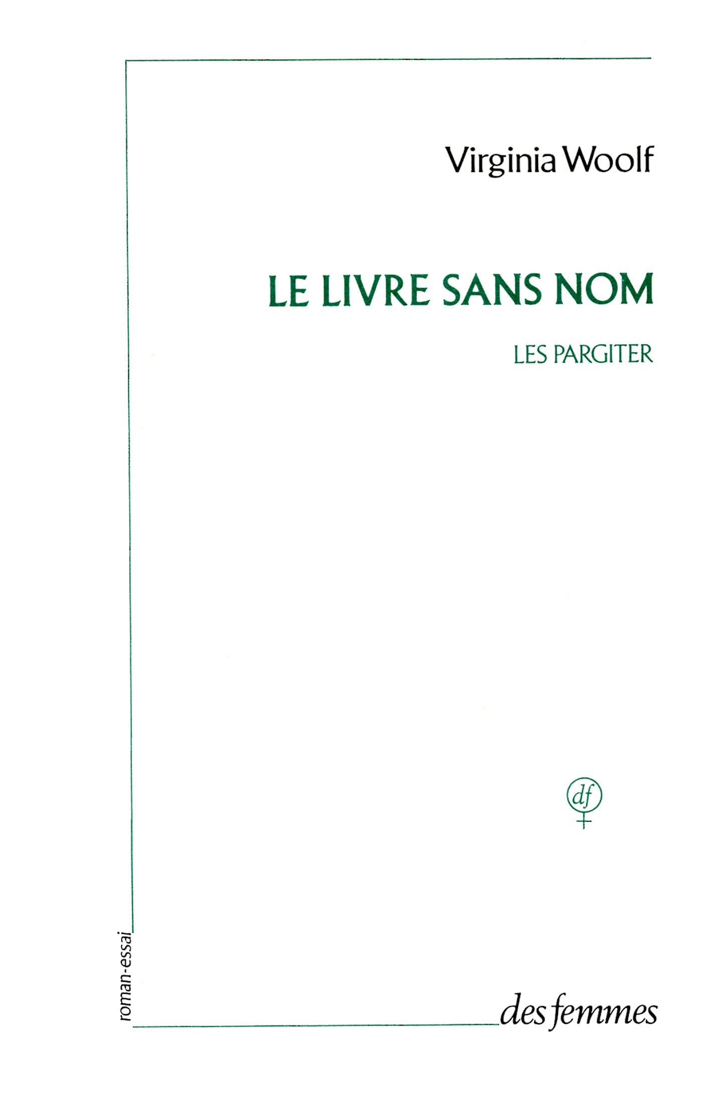Le livre sans nom: Les Pargiter : roman-essai à l'origine d'Années Essays & Short Stories