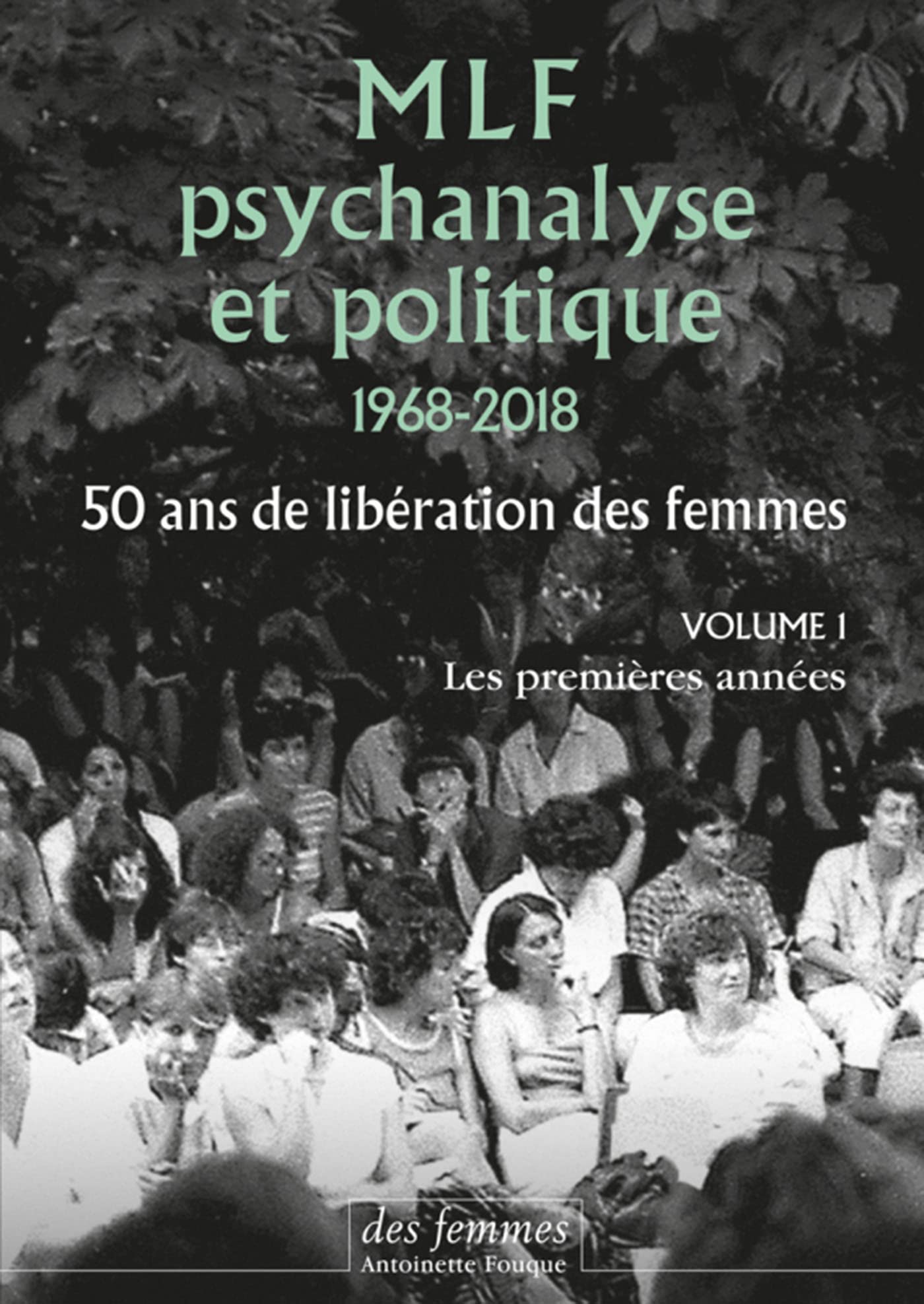 MLF - Psychanalyse et politique 50 ans de libération des femmes: Vol. 1 : Les premières années Essays & Short Stories