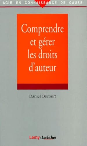 Comprendre et gérer les droits d'auteur : création, communication, protection, rémunération book