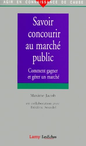 Savoir Concourir Au Marche Public. Comment Gagner Et Gerer Un Marche Books