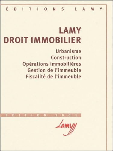 Lamy Droit Immobilier. Urbanisme, Construction, Operations Immobilieres, Gestion De L'Immeuble, Fiscalite De L'Immeuble, Edition 2001 Books