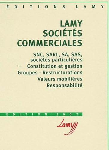 Sociétés commerciales: SNC, SARL, SA, SAS, sociétés particulières, Constitution et gestion, Groupes-Restructurations, Valeurs mobilières, Responsabilité book