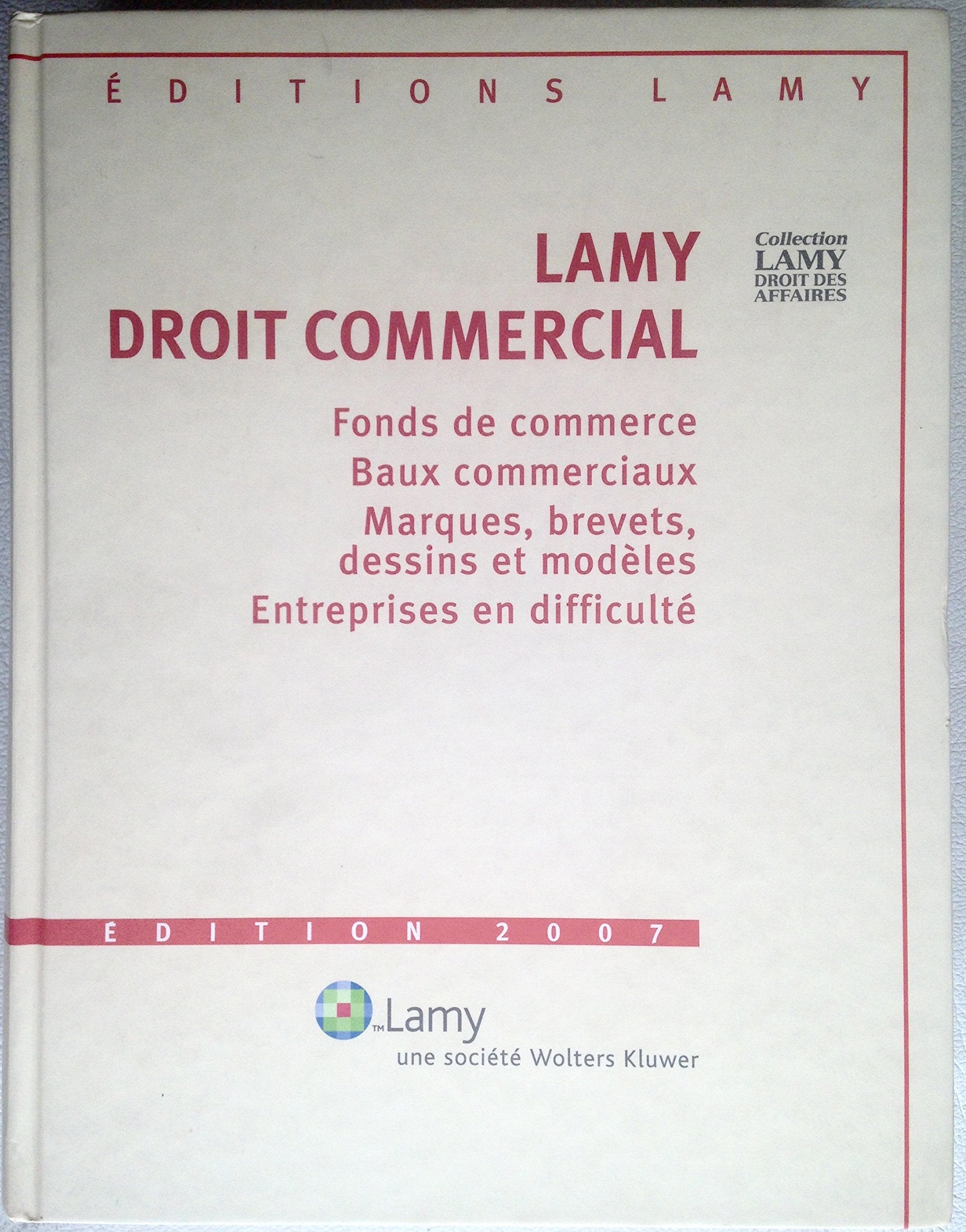 Lamy Droit commercial Fonds de commerce Baux commerciaux Marques, brevets, dessins et modèles Entreprises en difficulté Books