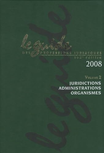 Le guide des professions juridiques 2008: Volume 2, Juridictions, administrations, organismes book