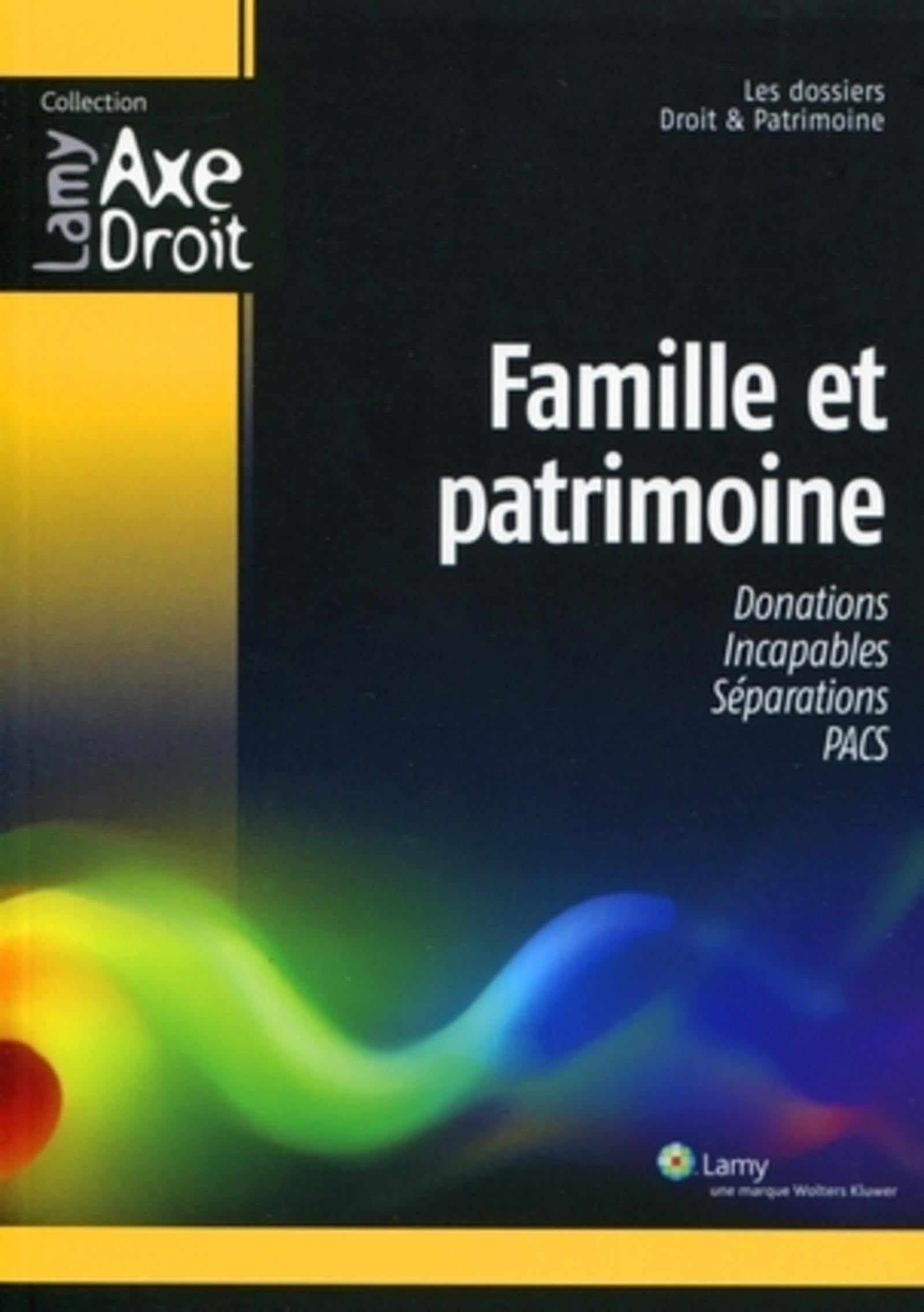 Famille et patrimoine: Donations. Incapables. Séparations. PACS. Law
