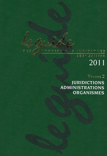 Le guide des professions juridiques 2011 : Volume 2, juridictions administrations organismes (1Cédérom) Books