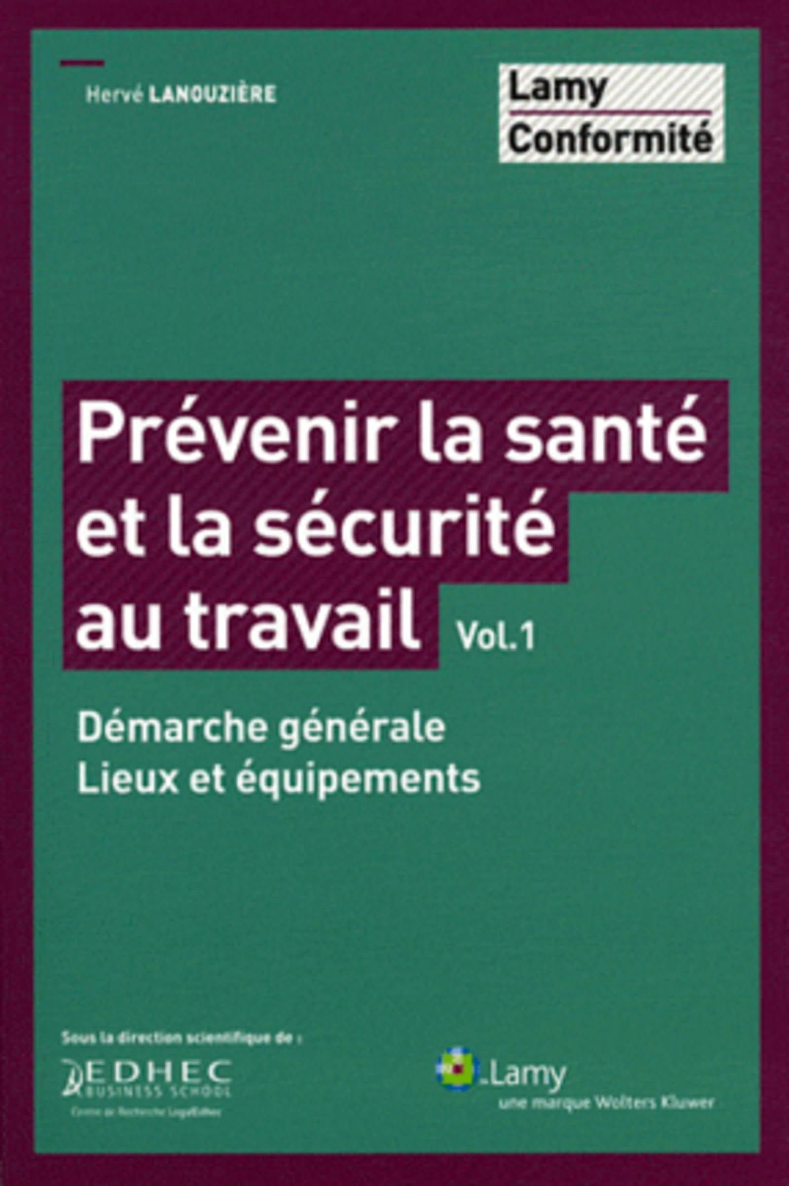 Prévenir la santé et la sécurité au travail - Vol. 1: Démarche générale. Lieux et équipements. Law