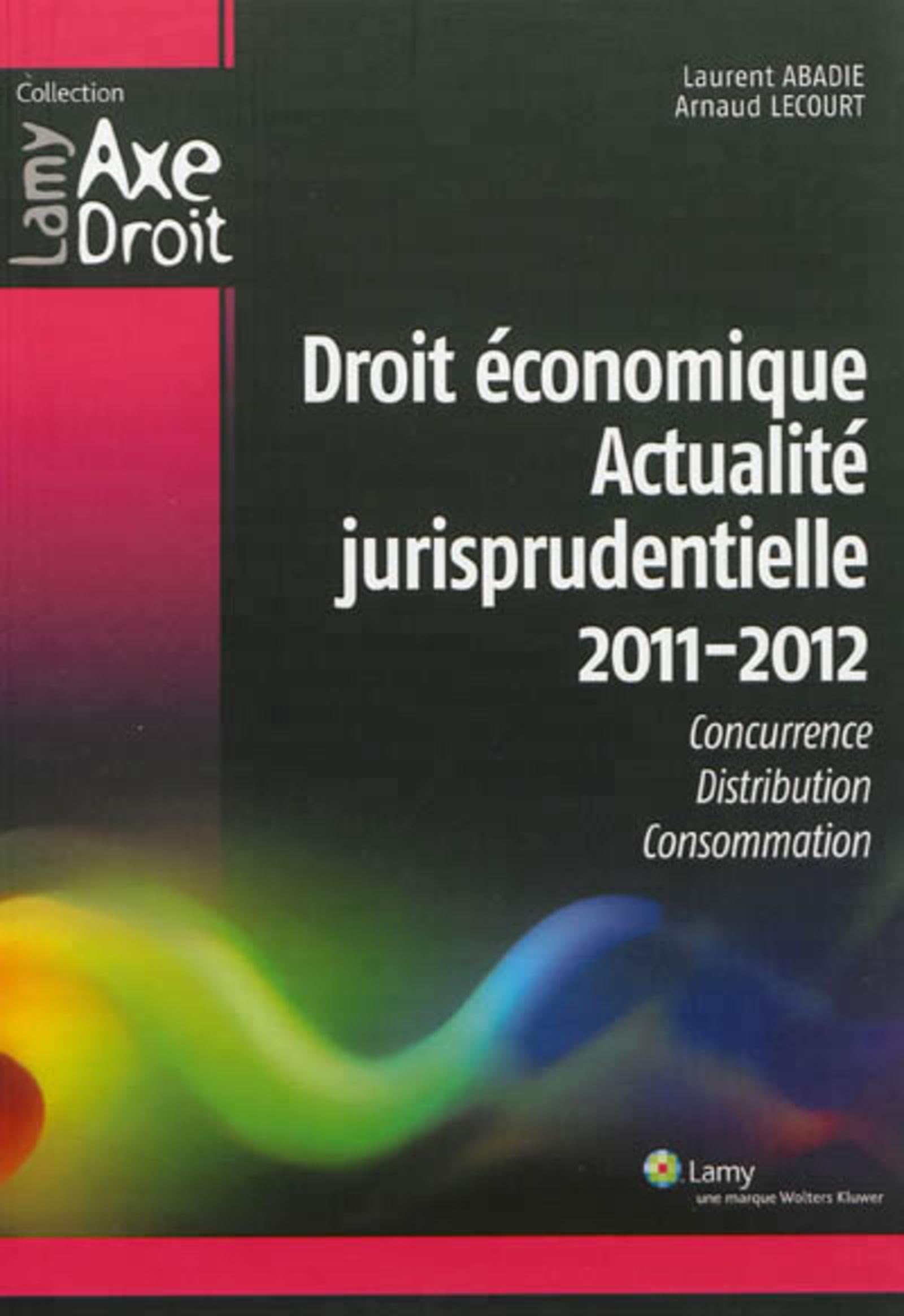 Droit économique - Actualité jurisprudentielle 2011 2012: Concurrence. Distribution. Consommation. book