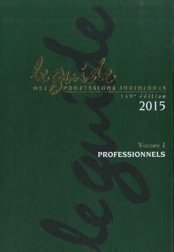 Le guide des professions juridiques 2015: Volumes 1 et 2, Professionels ; Juridictions, Administrations et Organismes book