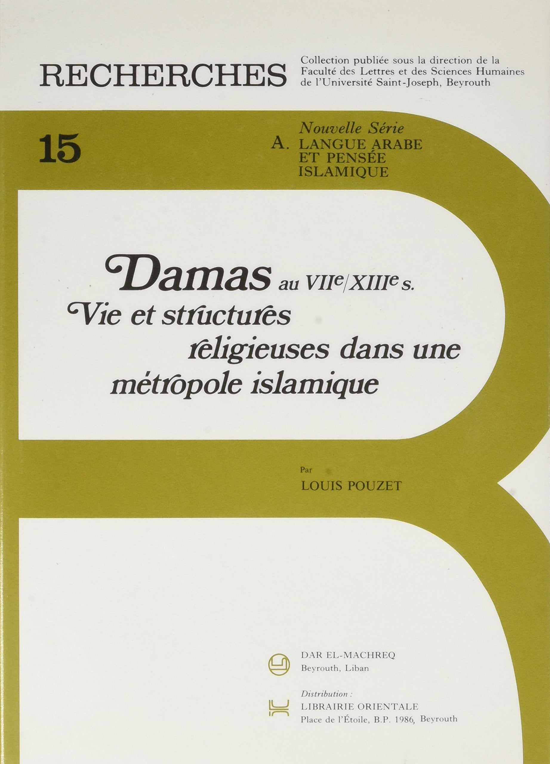 Damas au VIIe/XIIIe siècle. : Vie et structures religieuses d'une métropole islamique Books