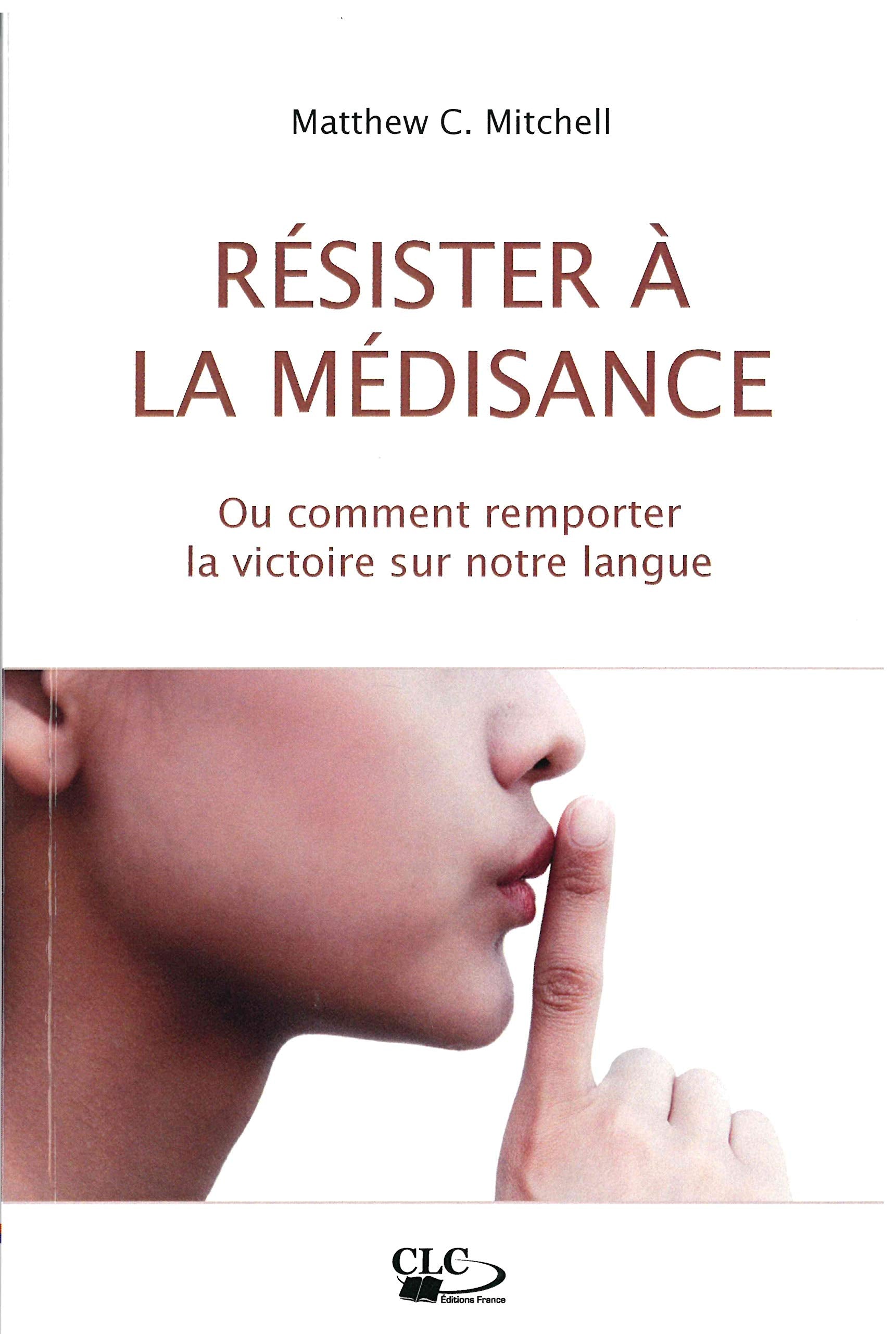 Résister à la médisance: Ou comment remporter la victoire sur notre langue book
