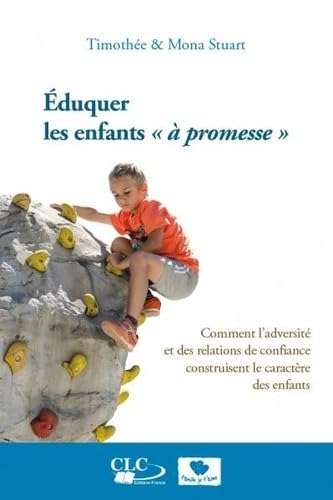 Éduquer les enfants à promesse: Comment l'adversité et des relations de confiance construisent le caractère des enfants Books