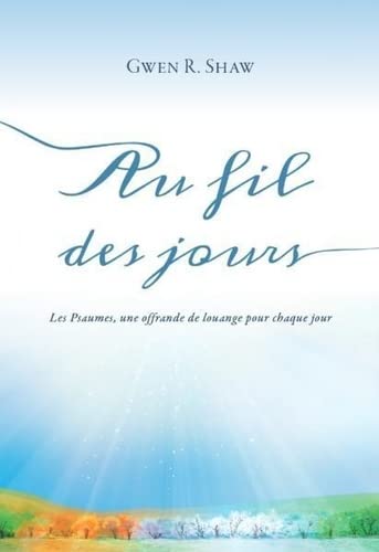 Au fil des jours : les Psaumes, une offrande de louange pour chaque jour Religion & Esotericism