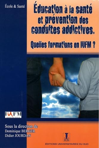 Education à la santé et prévention des conduites addictives: Quelles formations en IUFM ? Books