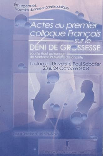 Actes du 1er colloque français sur le déni de grossesse: Université Paul Sabatier, Toulouse, 23 et 24 octobre 2008 Books