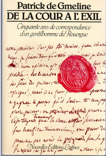 De la cour à l'exil : ou cinquante ans de correspondance d'un gentilhomme du Rouergue, 1750-1800 book
