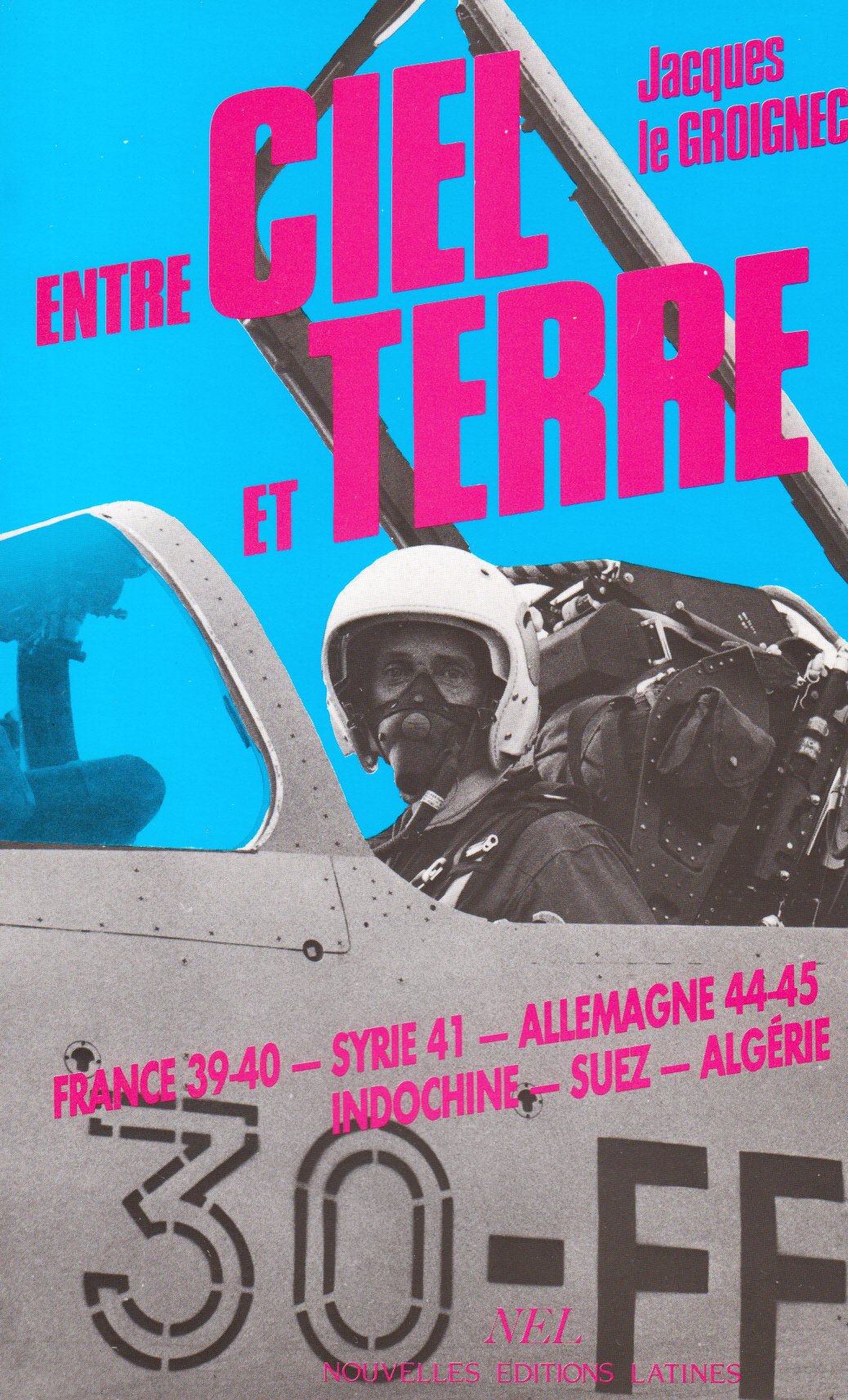 Entre ciel et terre: France 1939, Syrie 1941, Allemagne 1944-1945, Indochine, Suez, Algerie (French Edition) book
