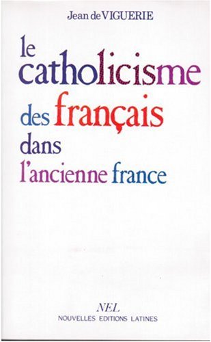 Le catholicisme des français dans l'ancienne France Politics & History